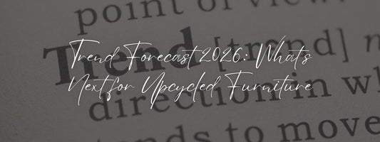 Trend Forecast 2026: What’s Next for Upcycled Furniture