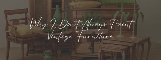 Why I Don’t Always Paint Vintage Furniture