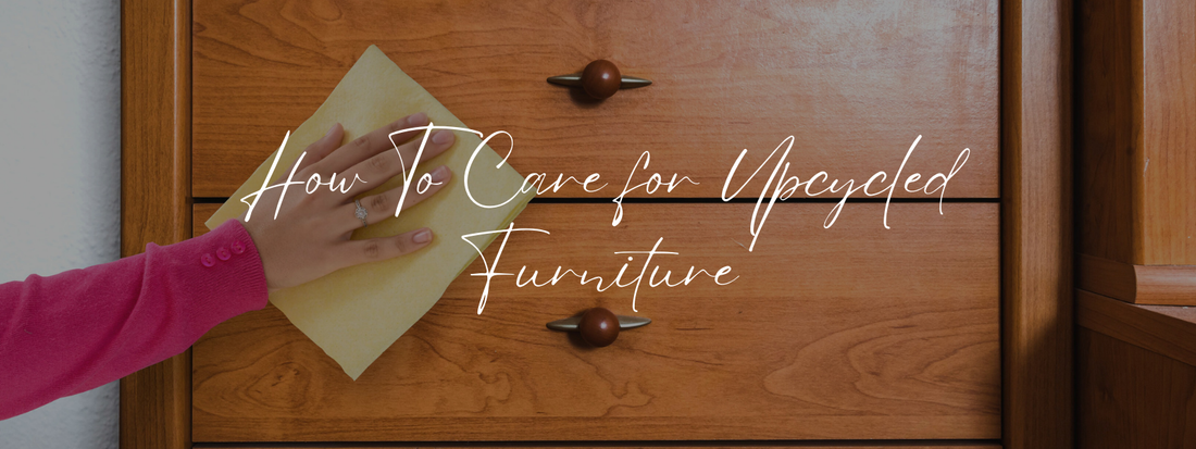 How to Care for and Maintain Your Upcycled Furniture
