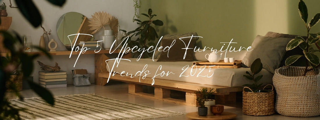 🌸 Top 5 Upcycled Furniture Trends for 2025 🌸
